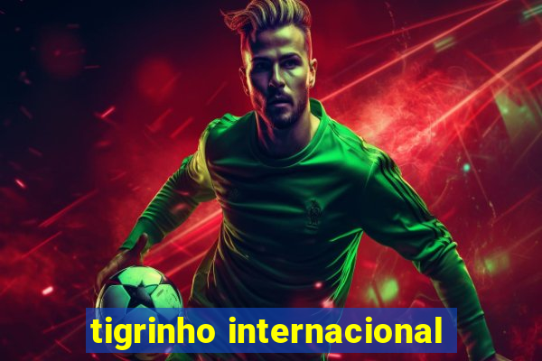 tigrinho internacional